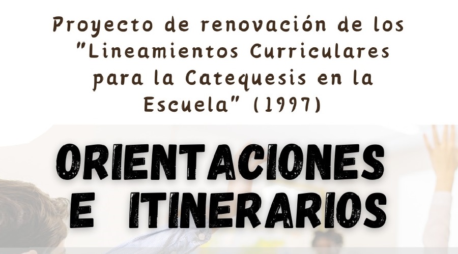 Imagen del contenido Orientaciones e itinerarios para la catequesis y la enseñanza religiosa en las escuelas